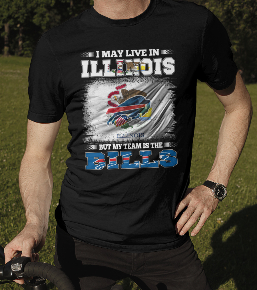 I May Live In Illinois But My Team Is The Bills With Illinois Flag And Buffalo T-Shirt