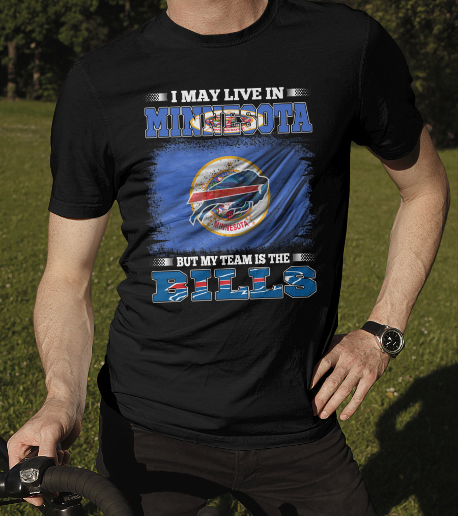 I May Live In Minnesota But My Team Is The Bills Football Fan T-Shirt