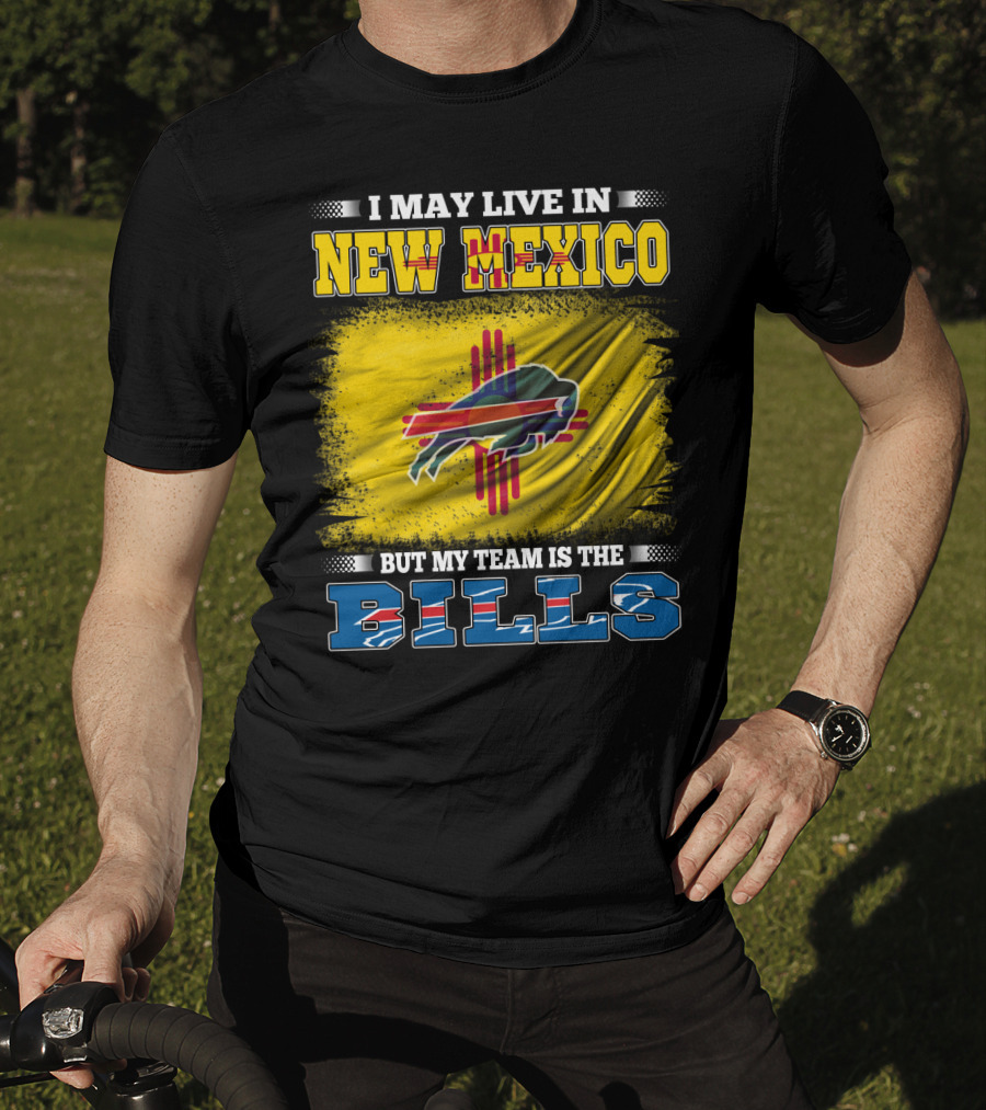 I May Live In New Mexico But My Team Is The Bills Buffalo NFL T-Shirt