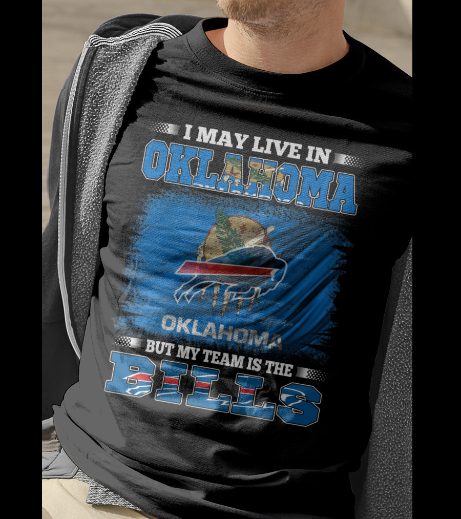 I May Live In Oklahoma But My Team Is The Buffalo Bills With Oklahoma Flag And Bills T-Shirt