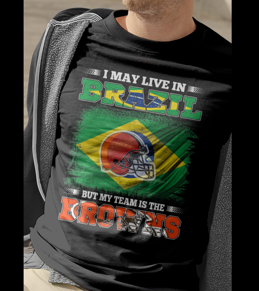I May Live In Brazil But My Team Is The Cleveland Browns T-Shirt