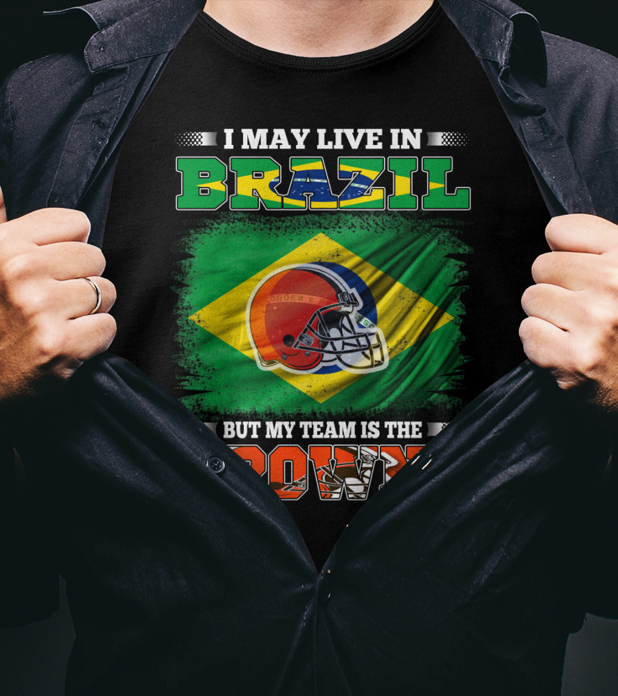 I May Live In Brazil But My Team Is The Cleveland Browns T-Shirt