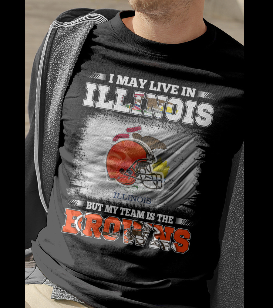 I May Live In Illinois But My Team Is The Browns T-Shirt