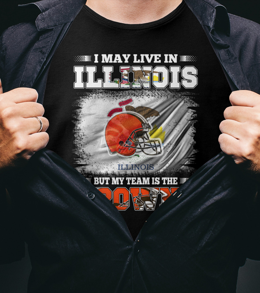 I May Live In Illinois But My Team Is The Browns T-Shirt