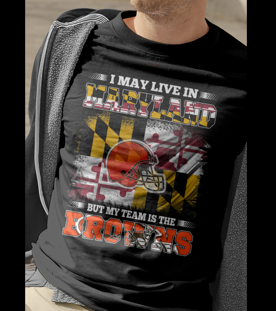 I May Live In Maryland But My Team Is The Browns Helmet And Flag T-Shirt