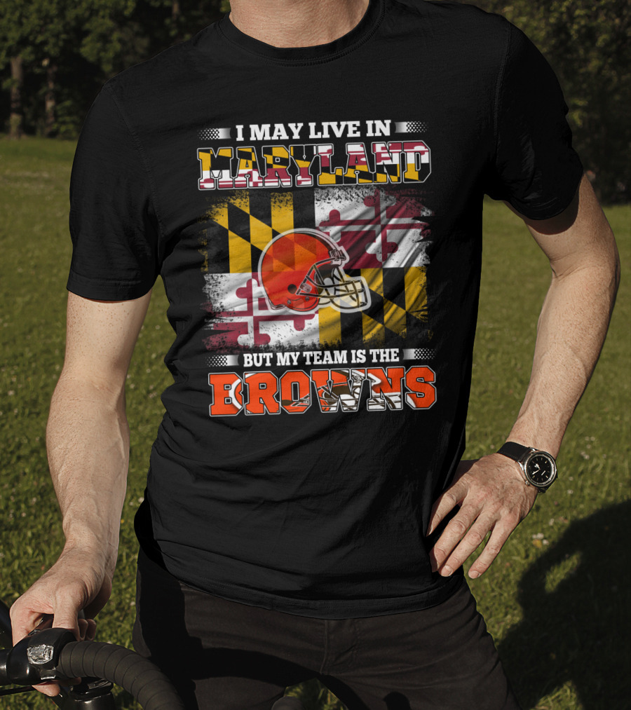 I May Live In Maryland But My Team Is The Browns Helmet And Flag T-Shirt