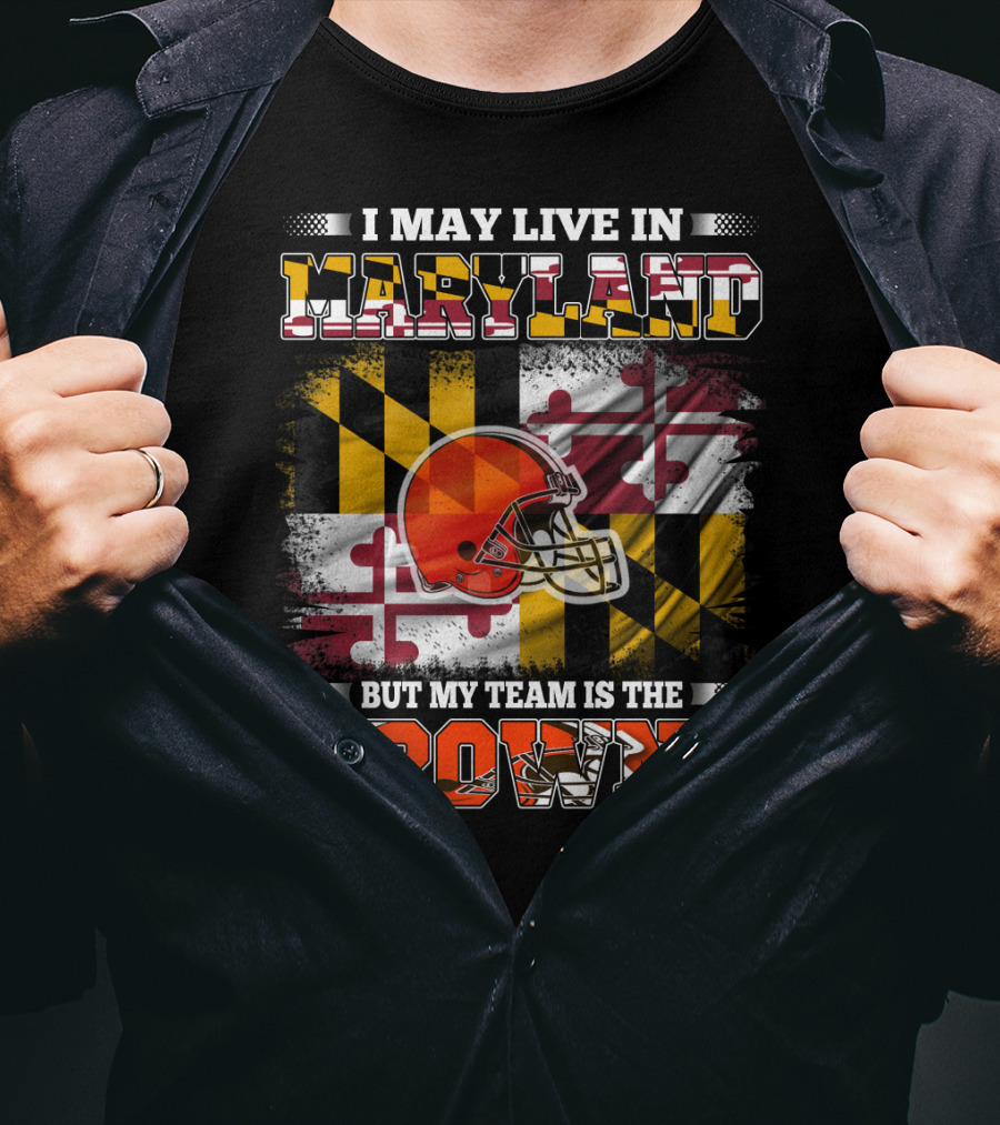 I May Live In Maryland But My Team Is The Browns Helmet And Flag T-Shirt