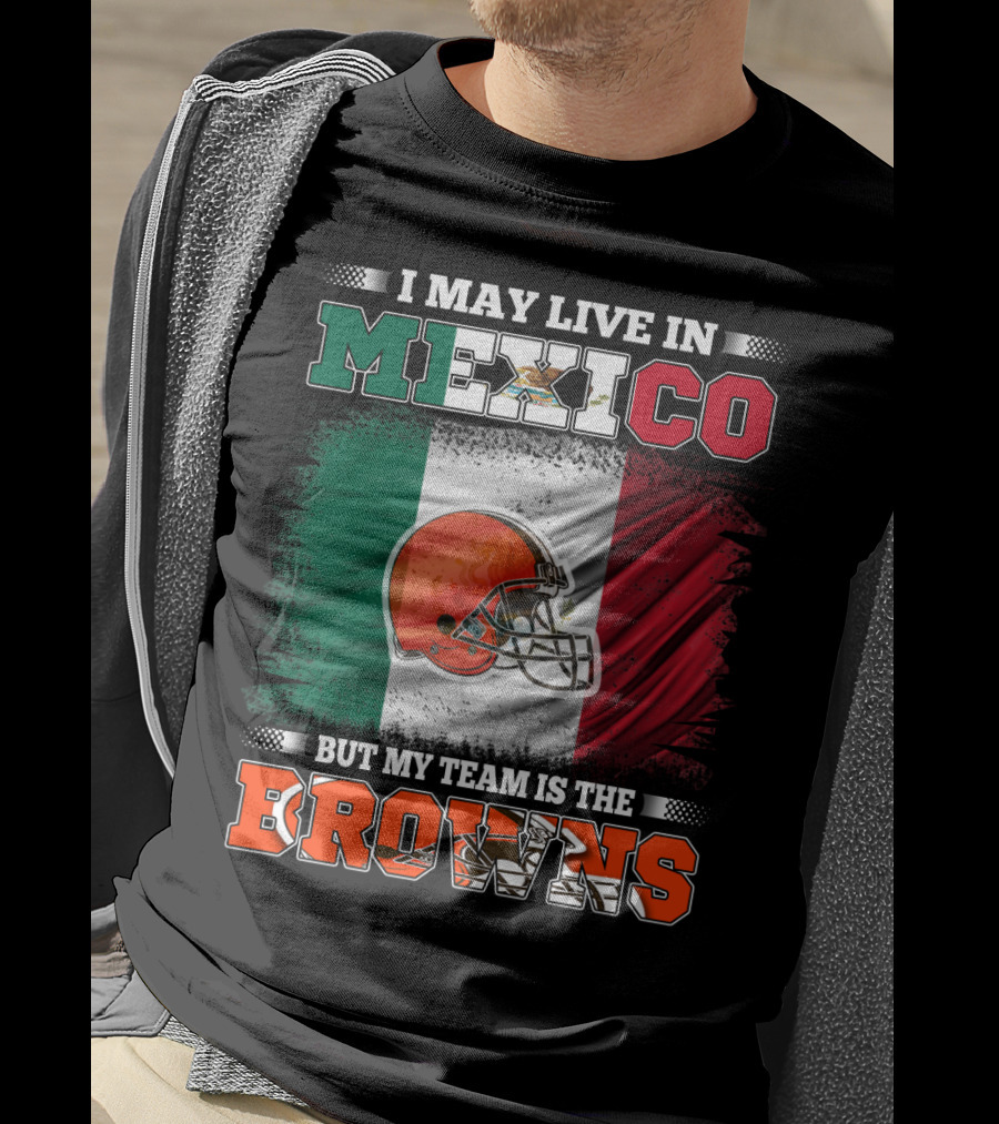 I May Live In Mexico But My Team Is The Browns Football Helmet Mexico Flag T-Shirt