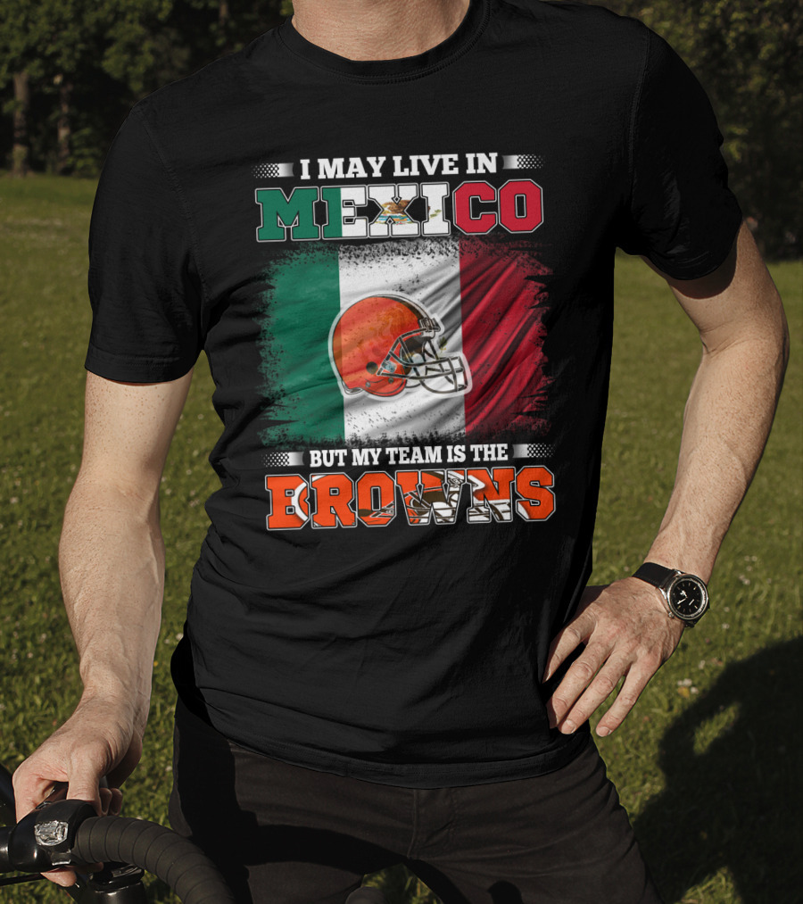 I May Live In Mexico But My Team Is The Browns Football Helmet Mexico Flag T-Shirt