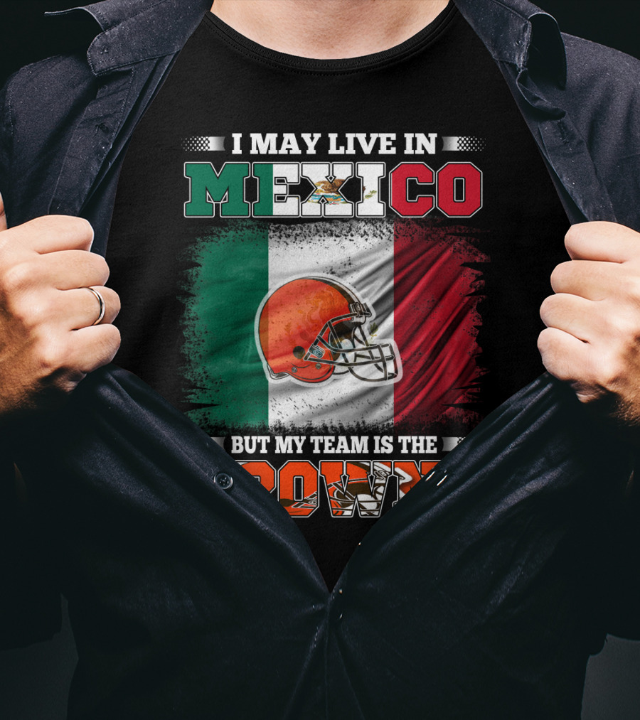 I May Live In Mexico But My Team Is The Browns Football Helmet Mexico Flag T-Shirt