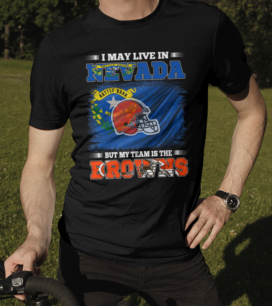 I May Live In Nevada But My Team Is The Browns Battle Born Football Pride T-Shirt