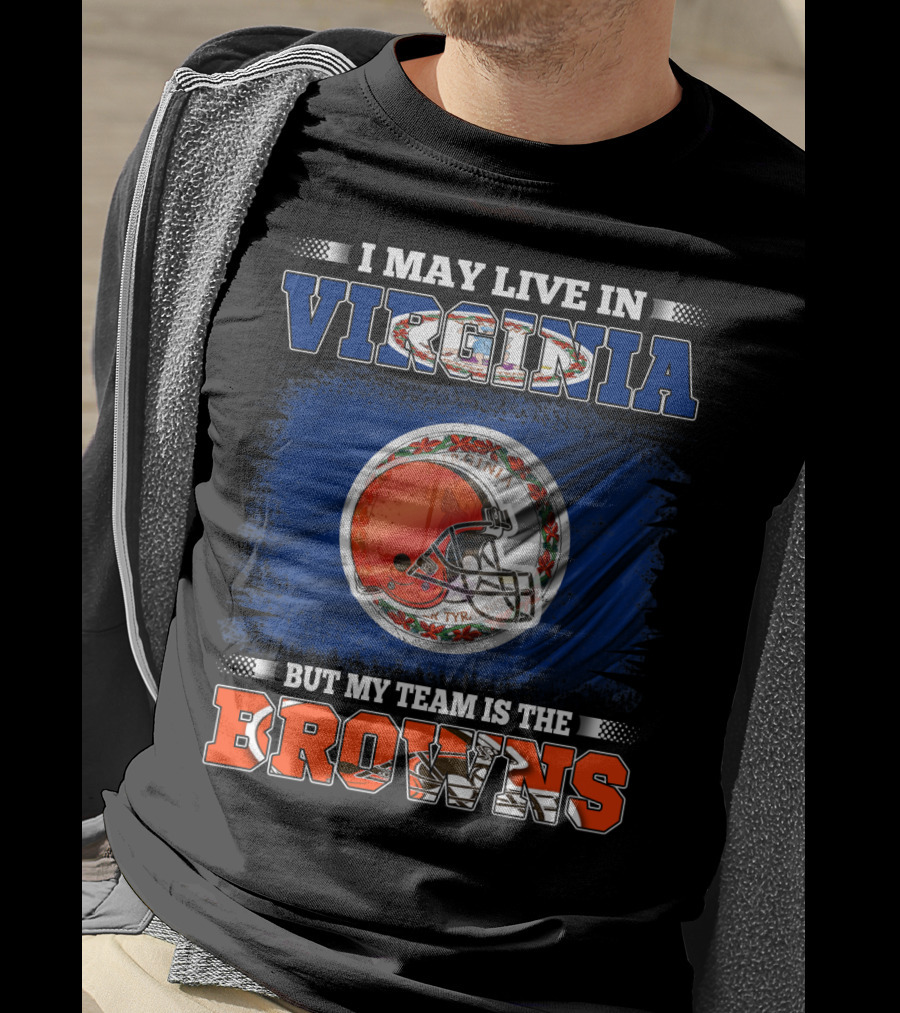 I May Live In Virginia But My Team Is The Browns Football Helmet T-Shirt