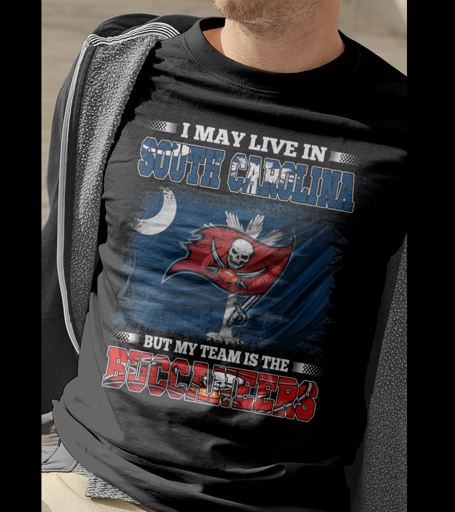 I May Live In South Carolina But My Team Is The Buccaneers T-Shirt