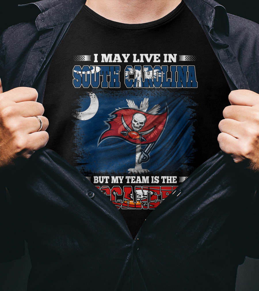 I May Live In South Carolina But My Team Is The Buccaneers T-Shirt