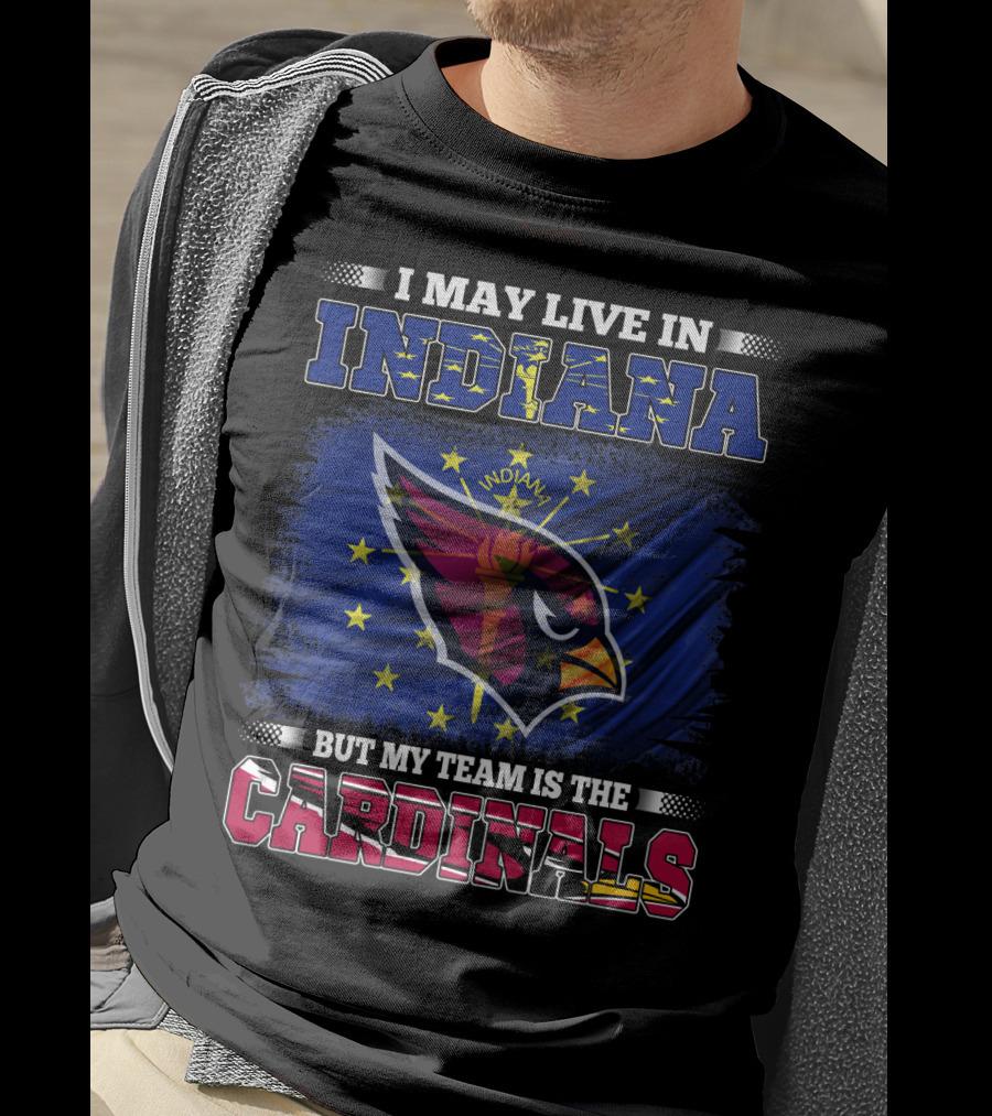 I May Live In Indiana But My Team Is The Cardinals T-Shirt