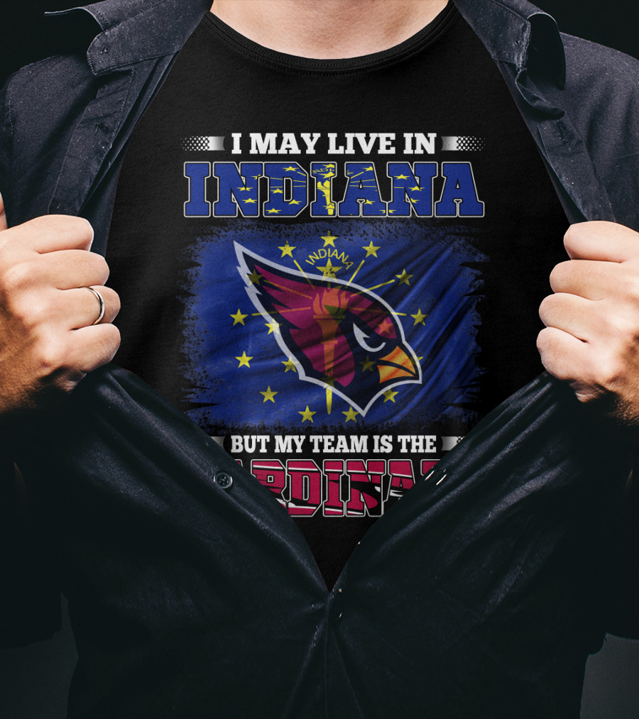 I May Live In Indiana But My Team Is The Cardinals T-Shirt