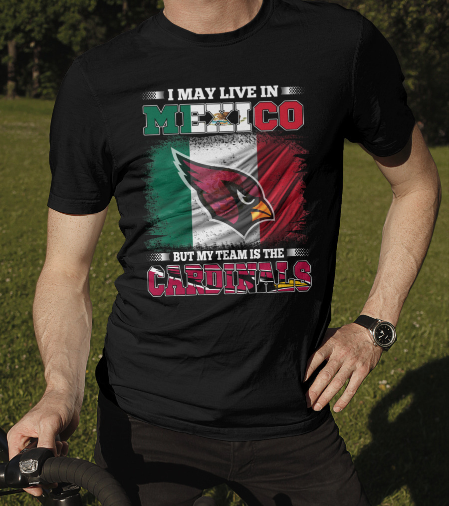 I May Live In Mexico But My Team Is The Cardinals Flag T-Shirt