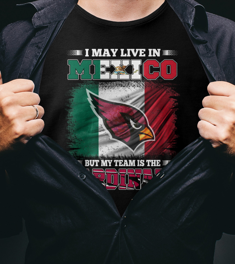 I May Live In Mexico But My Team Is The Cardinals Flag T-Shirt