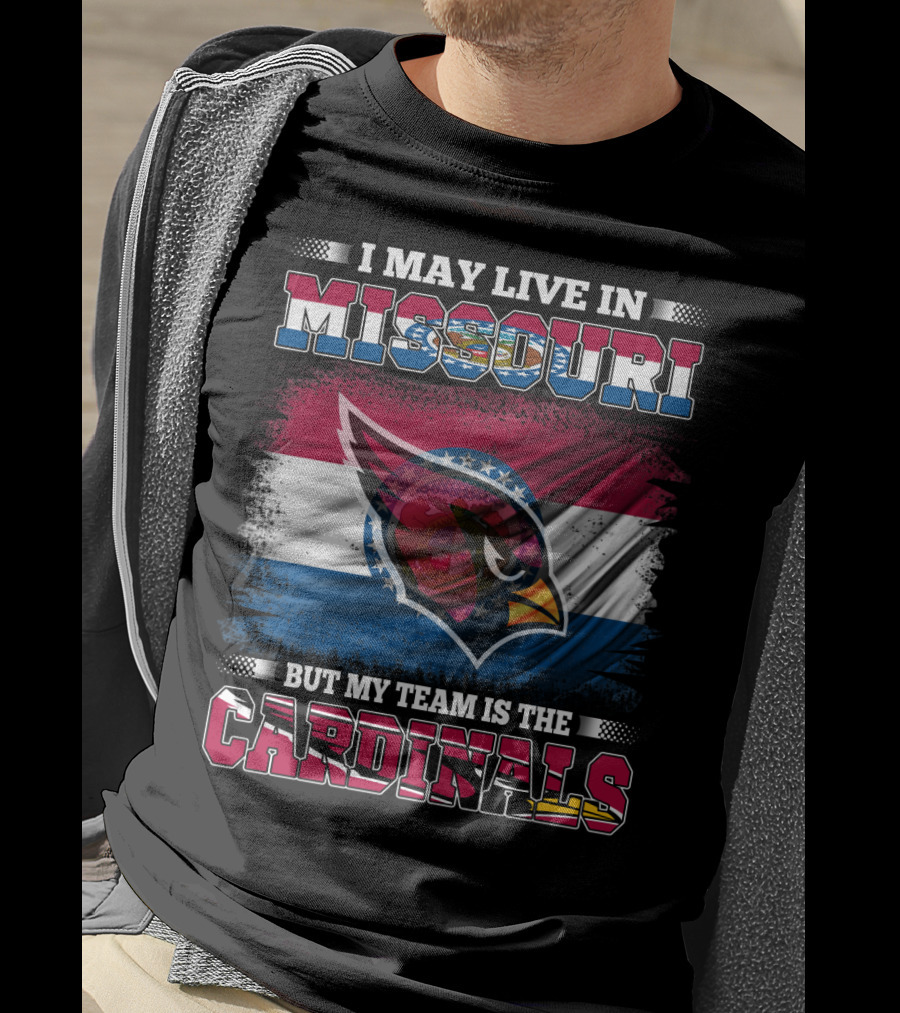 I May Live In Missouri But My Team Is The Cardinals T-Shirt