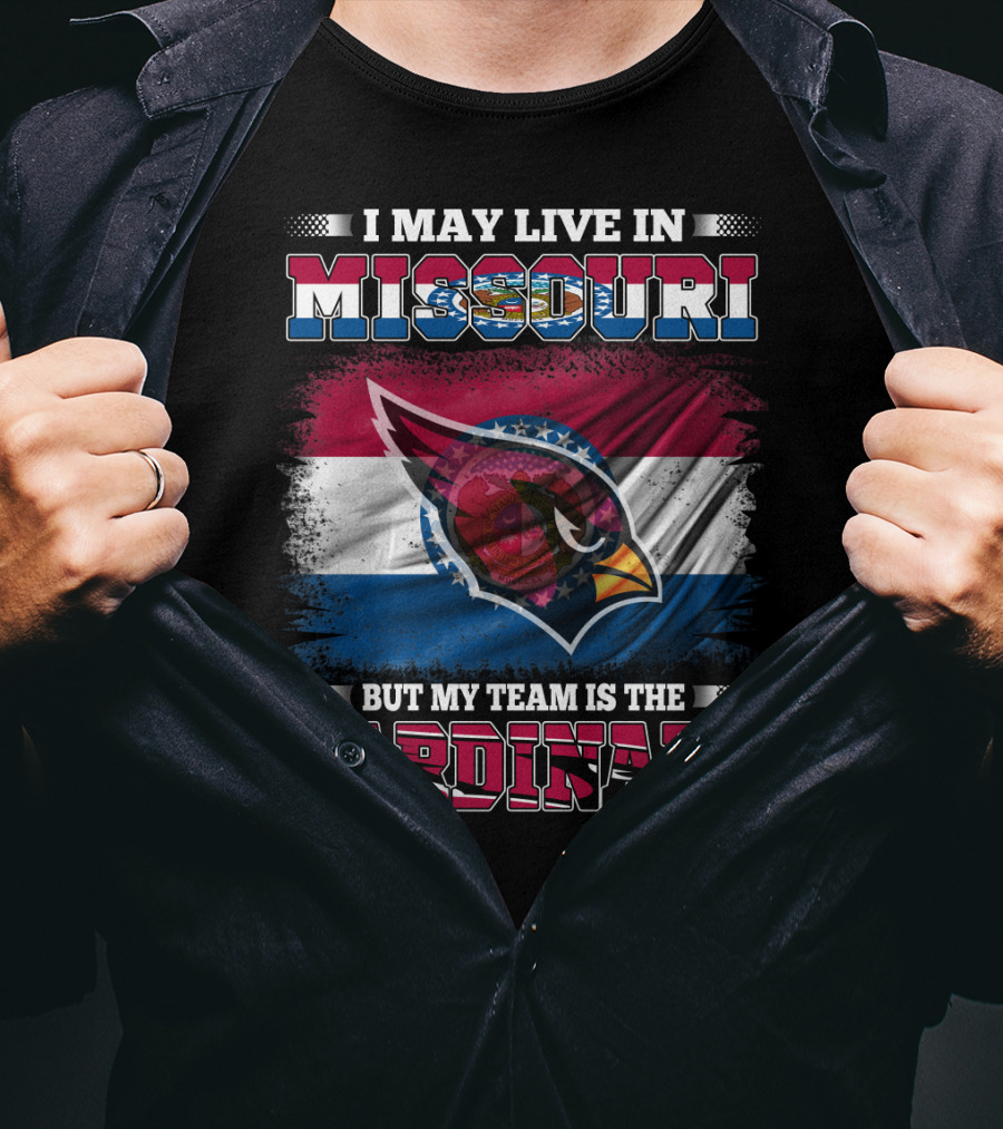 I May Live In Missouri But My Team Is The Cardinals T-Shirt