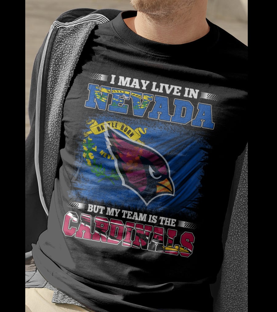 I May Live In Nevada Battle Born Flag But My Team Is The Cardinals T-Shirt