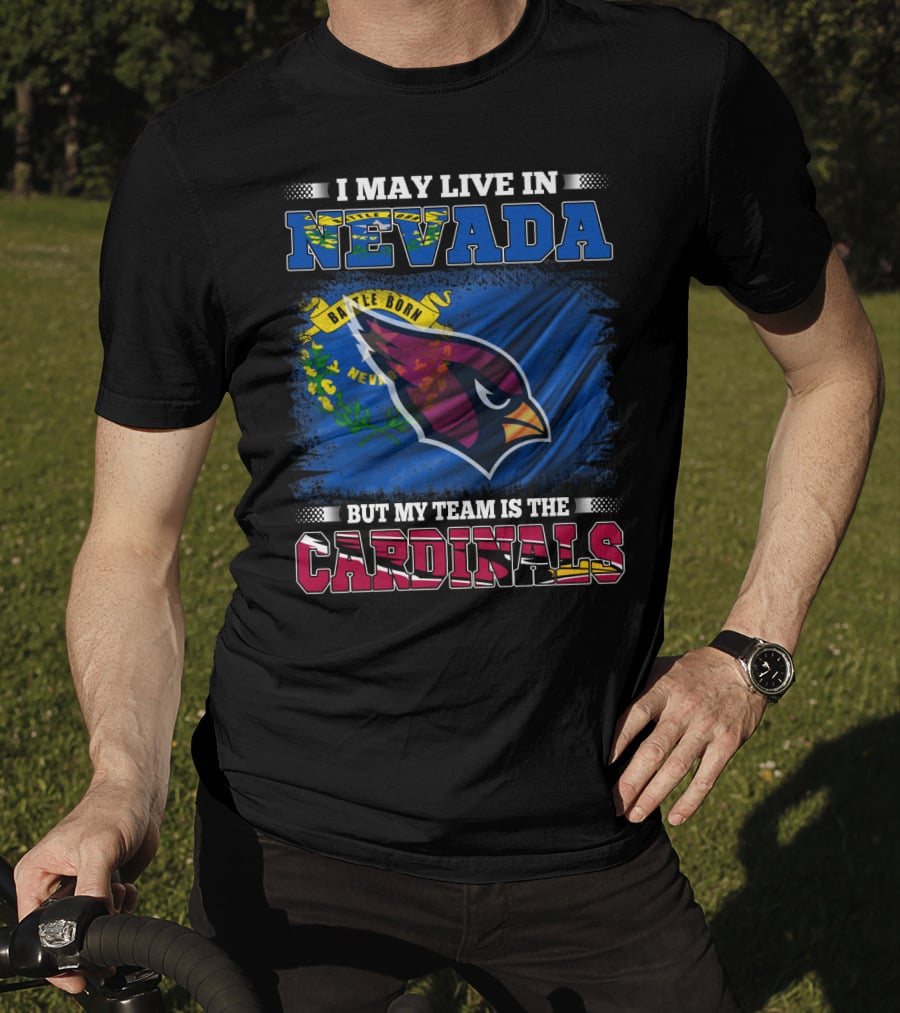 I May Live In Nevada Battle Born Flag But My Team Is The Cardinals T-Shirt