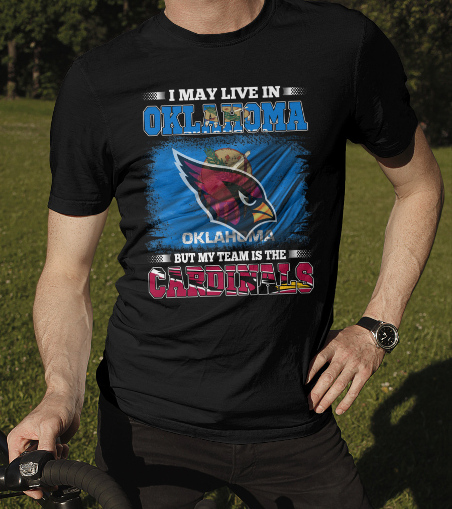 I May Live In Oklahoma But My Team Is The Cardinals T-Shirt