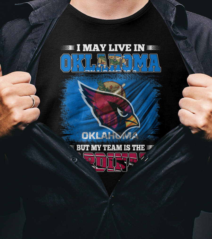 I May Live In Oklahoma But My Team Is The Cardinals T-Shirt