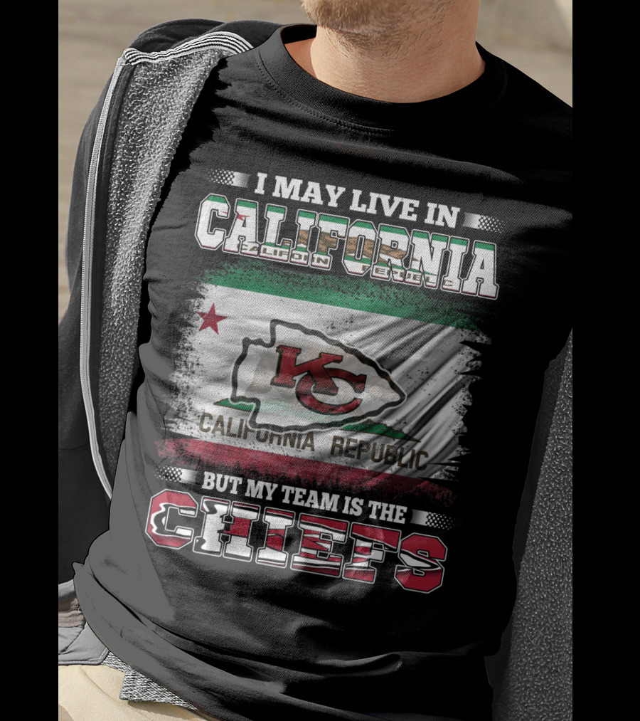 I May Live In California California Republic But My Team Is The Chiefs T-Shirt