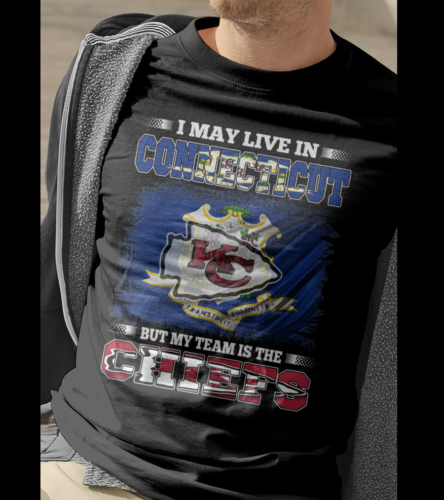 I May Live In Connecticut But My Team Is The Chiefs T-Shirt
