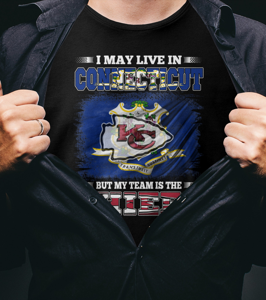 I May Live In Connecticut But My Team Is The Chiefs T-Shirt