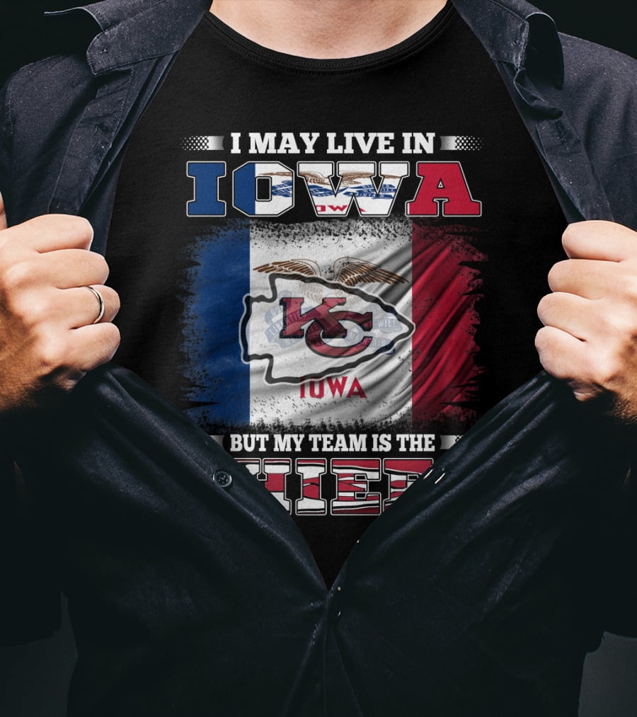 I May Live In Iowa But My Team Is The Chiefs Iowa Flag Kansas City Chiefs T-Shirt