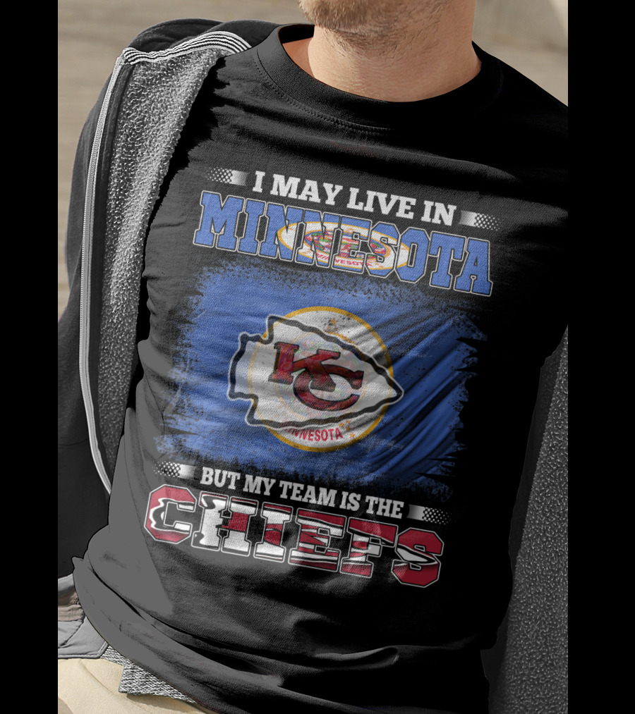 I May Live In Minnesota But My Team Is The Kansas City Chiefs T-Shirt
