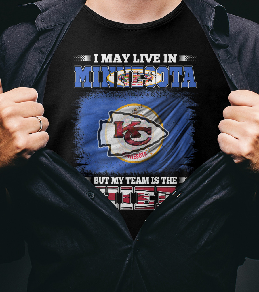 I May Live In Minnesota But My Team Is The Kansas City Chiefs T-Shirt