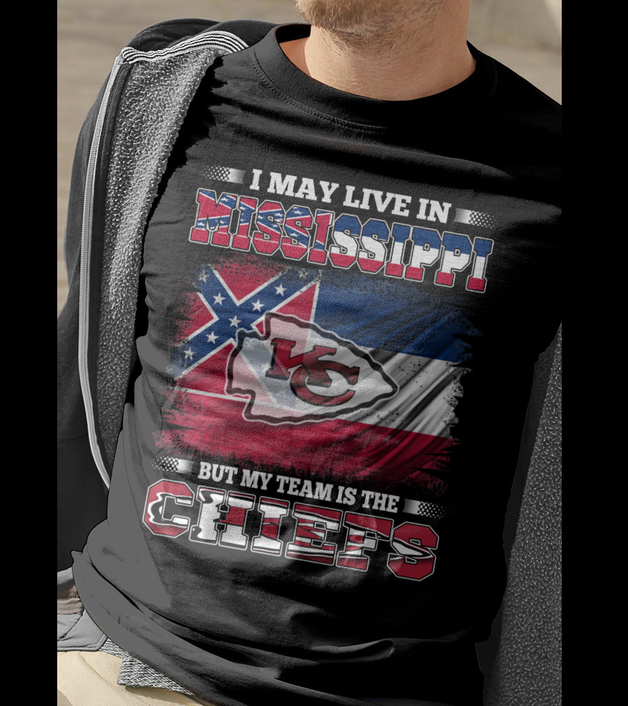 I May Live In Mississippi But My Team Is The Kansas City Chiefs T-Shirt