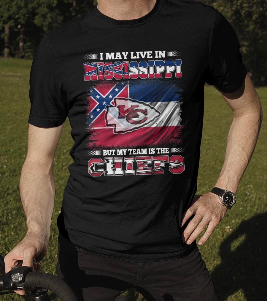 I May Live In Mississippi But My Team Is The Kansas City Chiefs T-Shirt