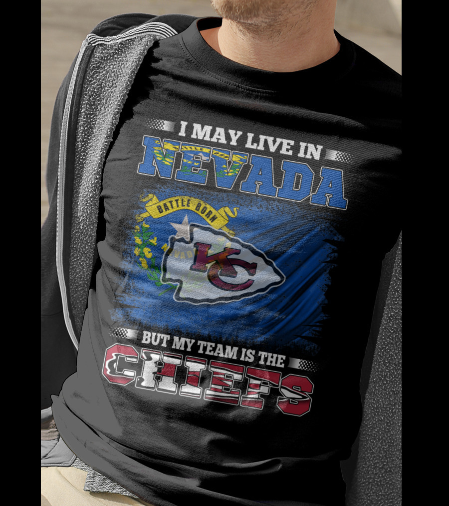 I May Live In Nevada Battle Born My Team Is The Chiefs T-Shirt