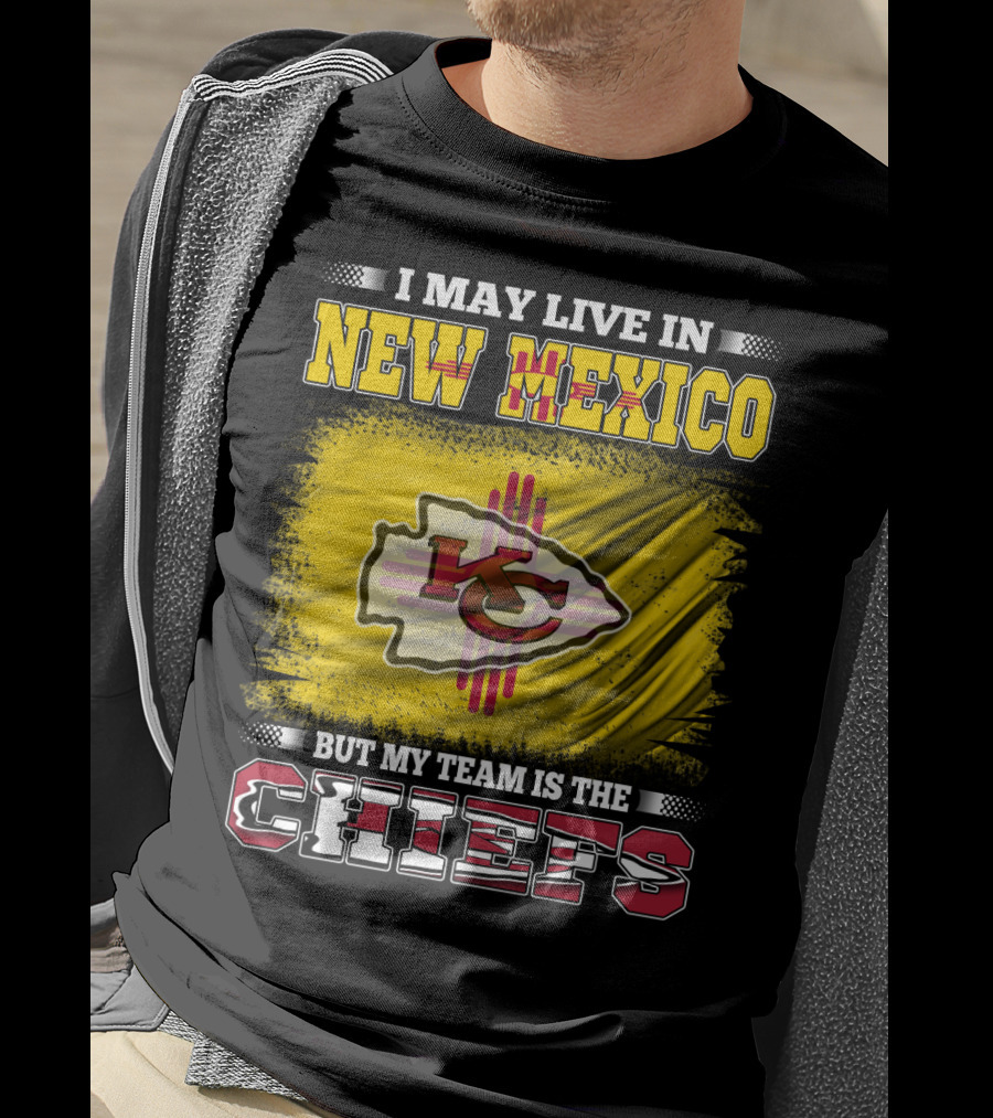 I May Live In New Mexico But My Team Is The Chiefs Chiefs Logo T-Shirt