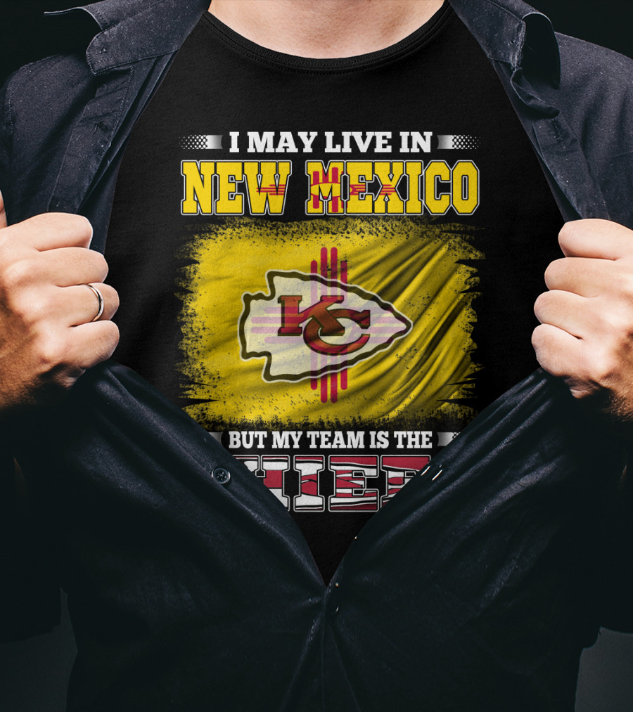 I May Live In New Mexico But My Team Is The Chiefs Chiefs Logo T-Shirt