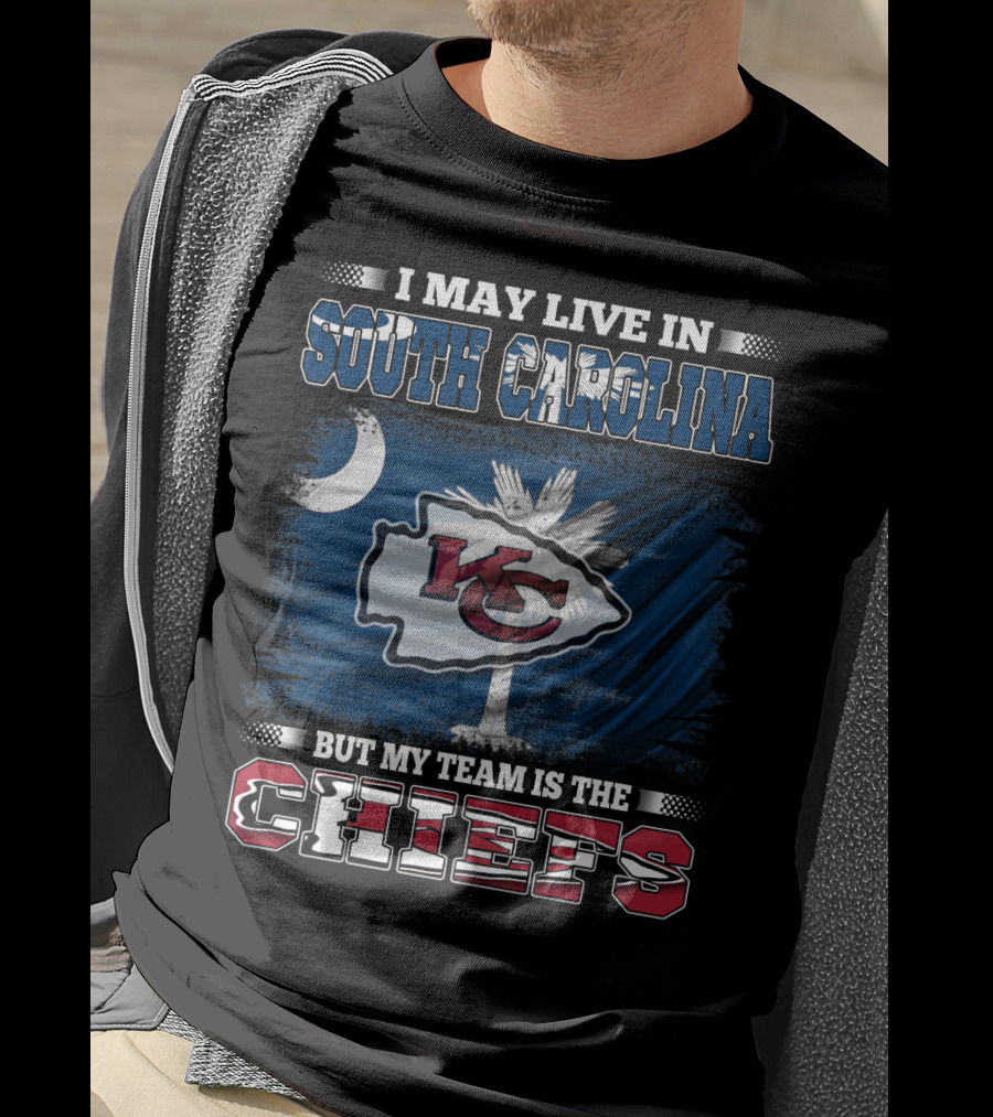 I May Live In South Carolina But My Team Is The Chiefs T-Shirt