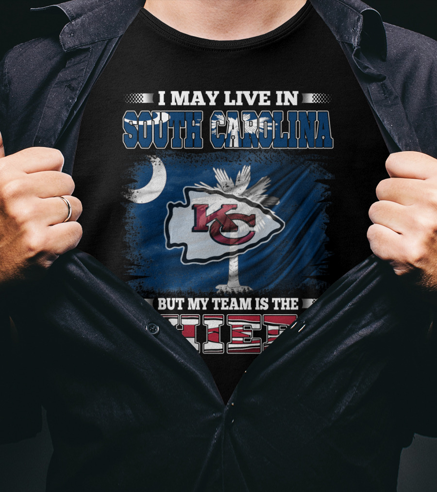 I May Live In South Carolina But My Team Is The Chiefs T-Shirt