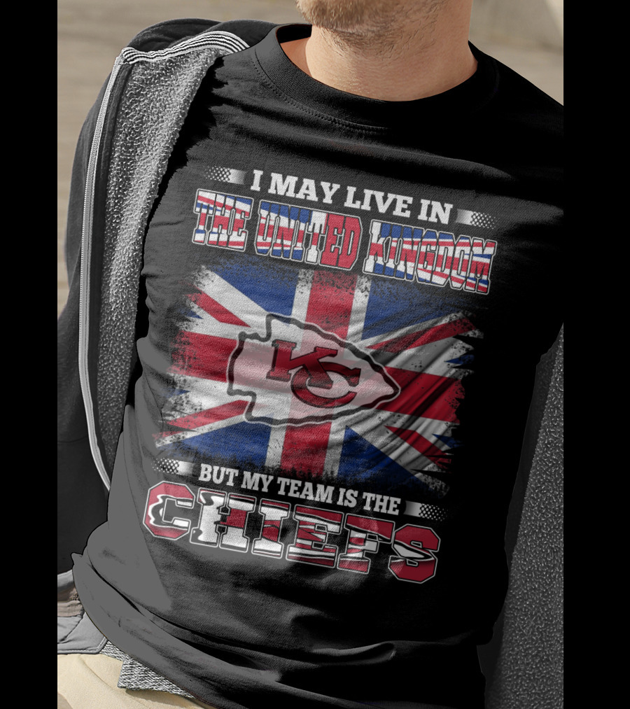 I May Live In The United Kingdom But My Team Is The Kansas City Chiefs Flag T-Shirt