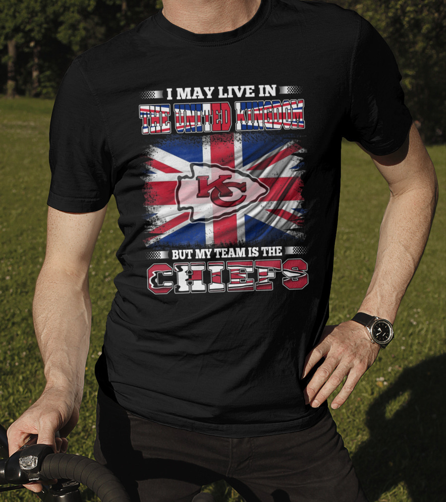 I May Live In The United Kingdom But My Team Is The Kansas City Chiefs Flag T-Shirt