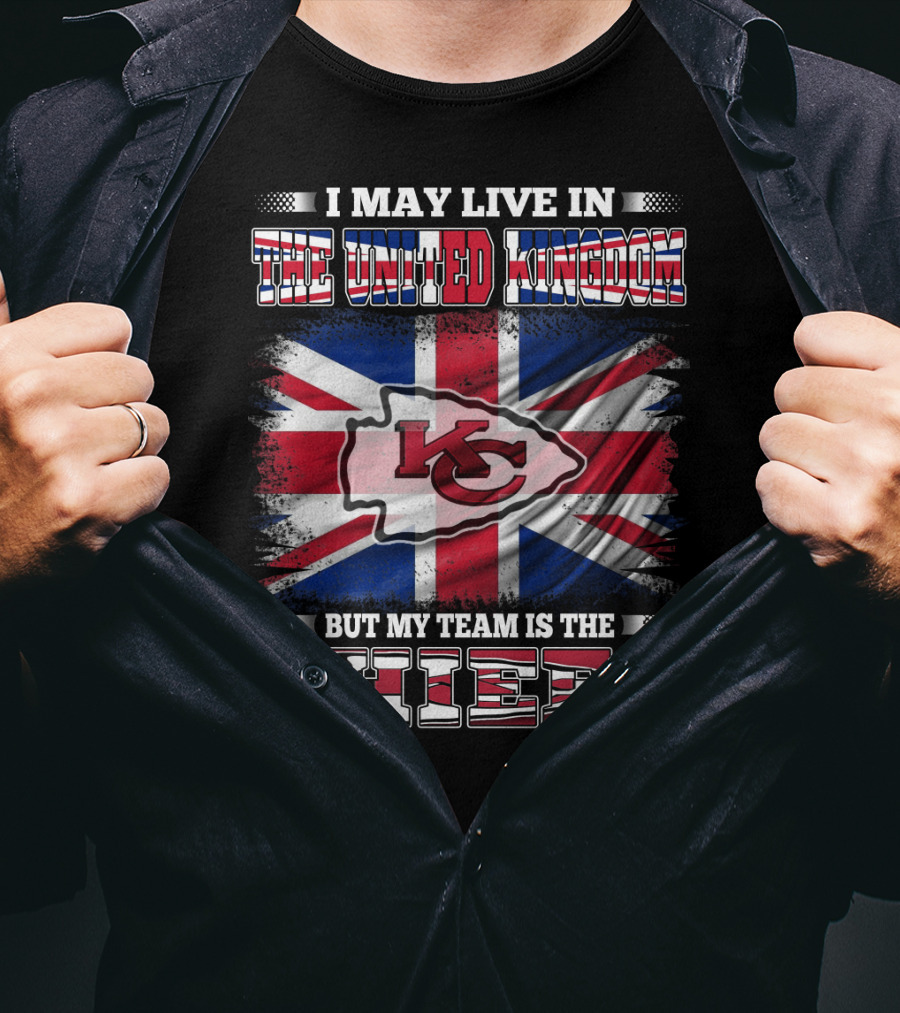 I May Live In The United Kingdom But My Team Is The Kansas City Chiefs Flag T-Shirt