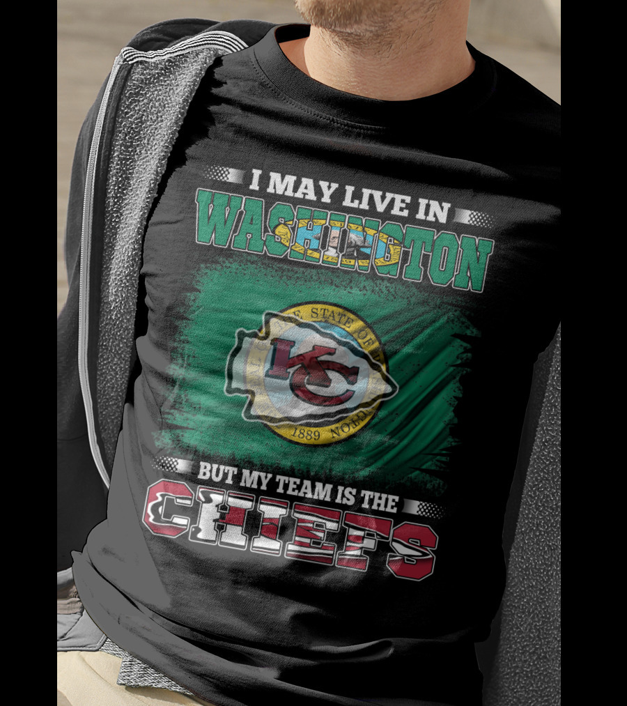 I May Live In Washington But My Team Is The Chiefs Kansas City NFL Football Fan T-Shirt
