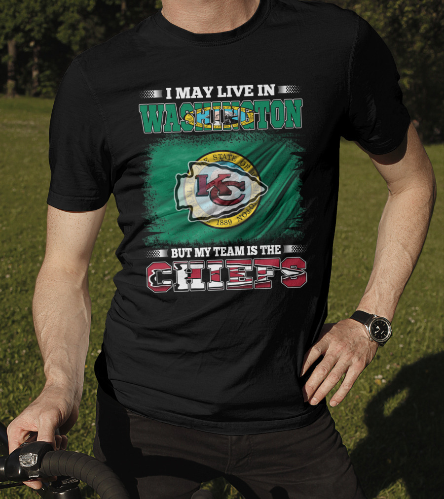 I May Live In Washington But My Team Is The Chiefs Kansas City NFL Football Fan T-Shirt