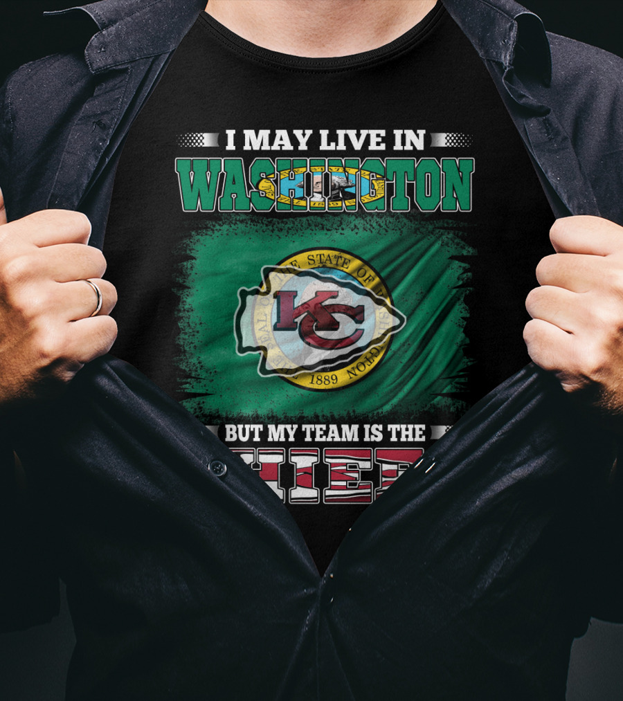 I May Live In Washington But My Team Is The Chiefs Kansas City NFL Football Fan T-Shirt
