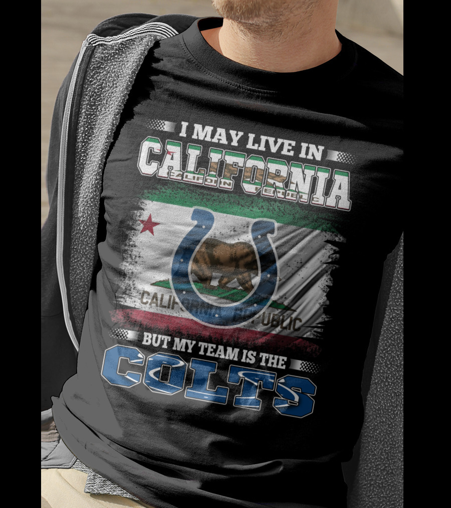 I May Live In California California Republic But My Team Is The Colts T-Shirt