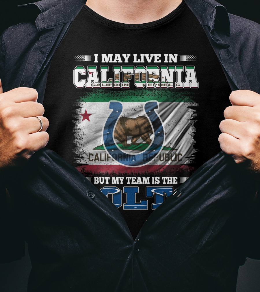I May Live In California California Republic But My Team Is The Colts T-Shirt