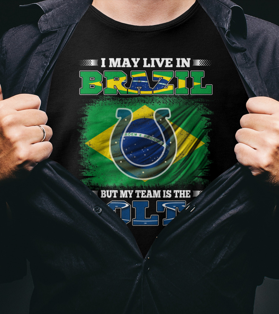 I May Live In Brazil But My Team Is The Colts Brazilian Flag Colts T-Shirt